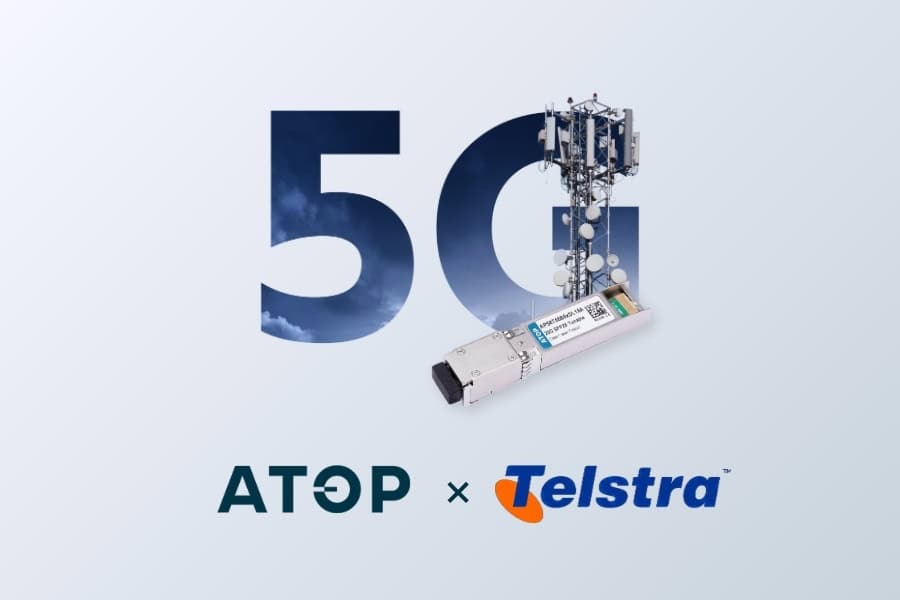 ATOP 25G Tunable Optical Modules: Full-Band Coverage, Ultra-Low Power, Minute-Level Tuning – Empowering Telstra’s Agile & Efficient 5G Network